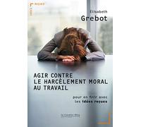 Agir contre le harcelement moral au travail: pour en finir avec les idées reçues