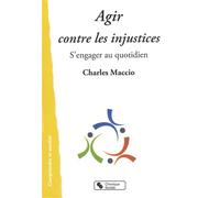 Agir contre les injustices - Charles Maccio - Chronique Sociale - broché - Essai