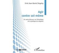 Agir contre soi-même: Un autre discours sur l'alcoolique et la pratique du soignant