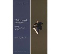 Agir criminel adolescent (l') Patrick Ange Raoult (Auteur)