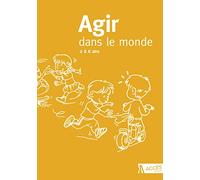 Agir dans le monde : des activités motrices à l'école maternelle : 2 à 6 ans