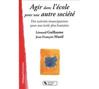 Agir dans l'ecole pour une autre societe - MANIL/GUILLAUME - Chronique Sociale - broché - Essai