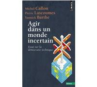 Agir dans un monde incertain Michel Callon (Auteur), Pierre Lascoumes (Auteur), Yannick Barthe (Auteur)