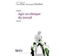 Agir en clinique du travail - Yves Clot - Eres - broché - Essai