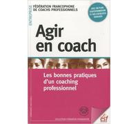 Agir en coach : Les bonnes pratiques d'un coaching professionnel de Ffcpro ( 14 octobre 2010 )