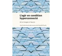 Agir en condition hyperconnectée (L') Art et images à l'oeuvre - Collectif - Presses Universite De Montreal - broché - Essai