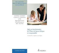 Agir en fonctionnaire de l'État, de façon éthique et responsable: CAPES - CAPET - CAPLP - CAPEPS - CPE - Agrégations - Professeurs des écoles