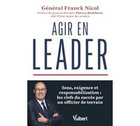 Agir en leader: Sens, exigence et responsabilisation : les clefs du succès par un officier de terrain