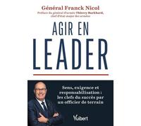 Agir en leader: Sens, exigence et responsabilisation : les clefs du succès par un officier de terrain
