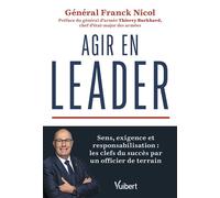 Agir en leader Sens, exigence et responsabilisation : les clefs du succès par un officier de terrain - Franck Nicol - Vuibert - broché - Etude
