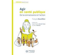 Agir en santé publique De la connaissance à l'action - François Bourdillon - Presses Ehesp - broché - Essai