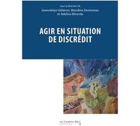 Agir en situation de discrédit Gwendolyn Gilliéron (Editeur du volume), Blandine Destremau (Editeur du volume), Adelina Miranda (Editeur du volume), B. Destremau (Auteur)