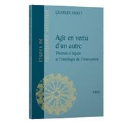 Agir En Vertu D'un Autre - Thomas D'aquin Et L'ontologie De L'instrument