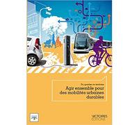 Agir Ensemble Pour Des Mobilités Urbaines Durables - Du Quartier Au Territoire