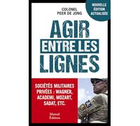 Agir Entre Les Lignes - Les Sociétés Militaires Privées : Wagner, Blackwater, Mozart Et Les Autres