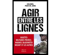 Agir Entre Les Lignes - Les Sociétés Militaires Privées : Wagner, Blackwater, Mozart Et Les Autres