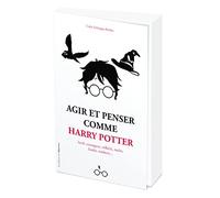 Agir et penser comme Harry Potter - Loyal, courageux, réfléchi, malin, leader, studieux...