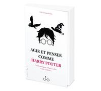 Agir et penser comme Harry Potter - Loyal, courageux, réfléchi, malin, leader, studieux... - Carla Schiappa-Burdet - L'opportun Eds De - broché - Guide