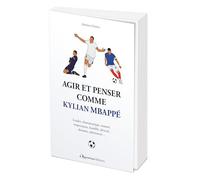 Agir et penser comme Kylian Mbappé: Leader, charismatique, mature, respectueux, humble, dévoué, altruiste, talentueux...