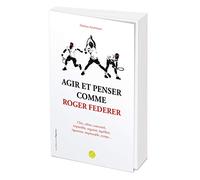 Agir et penser comme Roger Federer