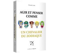 Agir et penser comme un chevalier du zodiaque - Alexandre Goube - L'opportun Eds De - broché - Guide