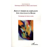 Agir et penser en complexité avec Jean-Louis Le Moigne: Témoignages de mises en actes