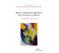 Agir et penser en complexité avec Jean-Louis Le Moigne: Témoignages de mises en actes