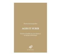 Agir et subir: Femmes et familles face aux mutations de l’époque hellénistique