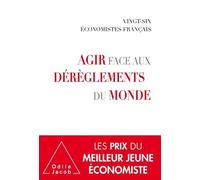 Agir Face Aux Dérèglements Du Monde - Par Vingt-Six Économistes Français