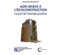 Agir grâce à l'écoconstruction Le pari de l'énergie positive - Sylvain Houpert - Libre & Solidaire - broché - Essai