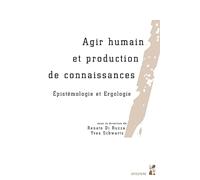 Agir humain et production de connaissances: Épistémologie et Ergologie