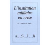 Agir N° 8-9 Automne 2001 : L'institution Militaire En Crise Ou " La Fin D'un Ordre