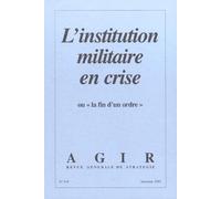 Agir N° 8-9 Automne 2001 : L'institution Militaire En Crise Ou " La Fin D'un Ordre