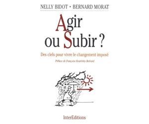 Agir Ou Subir. Des Cles Pour Vivre Le Changement Impose