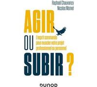 Agir ou subir ? Raphaël Chauvancy (Auteur), Nicolas Moinet (Auteur)