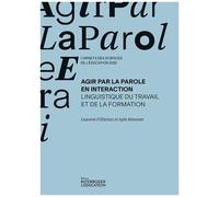 Agir Par La Parole En Interaction - Linguistique Du Travail Et De La Formation
