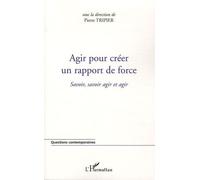 Agir Pour Créer Un Rapport De Force - Savoir, Savoir Agir Et Agir
