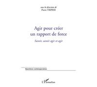 Pierre Tripier – Agir pour créer un rapport de force – Savoir, savoir agir et agir – Broché