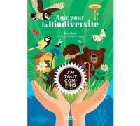 Agir pour la biodiversité, j'ai tout compris Marie Mazas (Auteur), Rémi Saillard (Illustration)