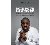 Aliou Bah – Agir pour la Guinée – Réflexion multisectorielle d'un engagé politique – Broché