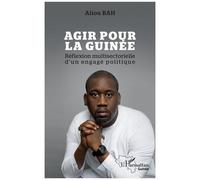 Aliou Bah – Agir pour la Guinée – Réflexion multisectorielle d'un engagé politique – Broché