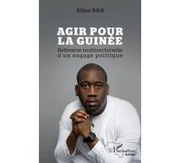 Agir pour la Guinée: Réflexion multisectorielle d'un engagé politique