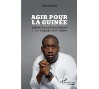 Aliou Bah – Agir pour la Guinée – Réflexion multisectorielle d'un engagé politique – Broché