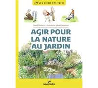 Agir pour la nature au jardin David Melbeck (Auteur), Sylvain Leparoux (Illustration)