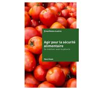 Agir pour la sécurité alimentaire Se mobiliser avant la pénurie - Vincent Thierry - Nbe Eds - broché - Guide