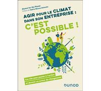 Agir pour le climat dans son entreprise : c'est possible ! Les clés pour passer à l'action et devenir un acteur du changement - Alumni For The Planet - Dunod - broché - Guide