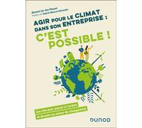 Agir pour le climat dans son entreprise : c'est possible ! Les clés pour passer à l'action et devenir un acteur du changement - Alumni For The Planet - Dunod - ebook (ePub) - Guide