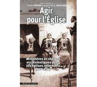 Agir pour l'Église XVIe-XIXe siècle Ministères et charges ecclésiastiques dans les Églises réformées (XVIe-XIXe siècle) - LES INDES SAVANTES - Indes Savantes - broché - Essai