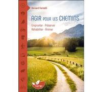 Agir pour les chemins - Emprunter, préserver, réhabiliter, animer Bernard Farinelli (Auteur)