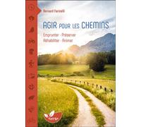 Agir pour les chemins - Emprunter, préserver, réhabiliter, animer - Bernard Farinelli - Terran Eds De - broché - Guide